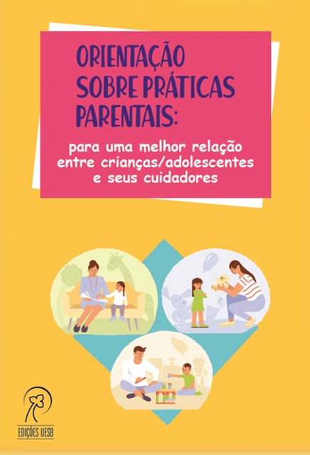 Orientação sobre práticas parentais: para uma melhor relação entre crianças/adolescentes e seus cuidadores