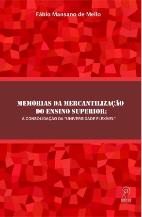 Memórias da mercantilização do ensino superior: a consolidação da “universidade flexível”